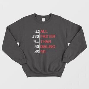 All Faster Than Dialing 911 Funny Gun Lover Statement Graphic Unisex Sweatshirt